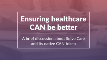 Ensuring healthcare can be better.A brief discussion about Solve.Care and its native CAN token