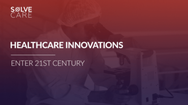 Solve.Care Blog. Healthcare Innovations enter 21st century