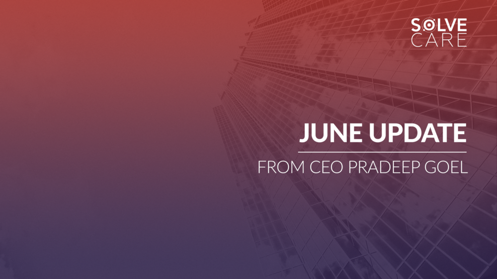 June 2018 Company Update from Solve.Care CEO Pradeep Goel